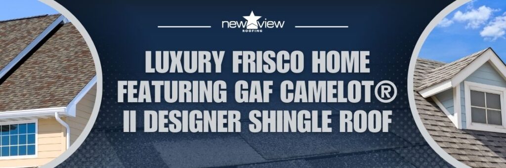 GAF’s Camelot® II Roof Shingles: An Affordable Luxury - Luxury Frisco home featuring GAF Camelot® II designer shingle roof - New View Roofing