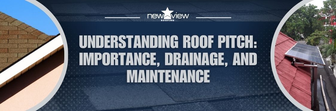 Roof Pitch - Understanding Roof Pitch Importance, Drainage, and Maintenance - New View Roofing