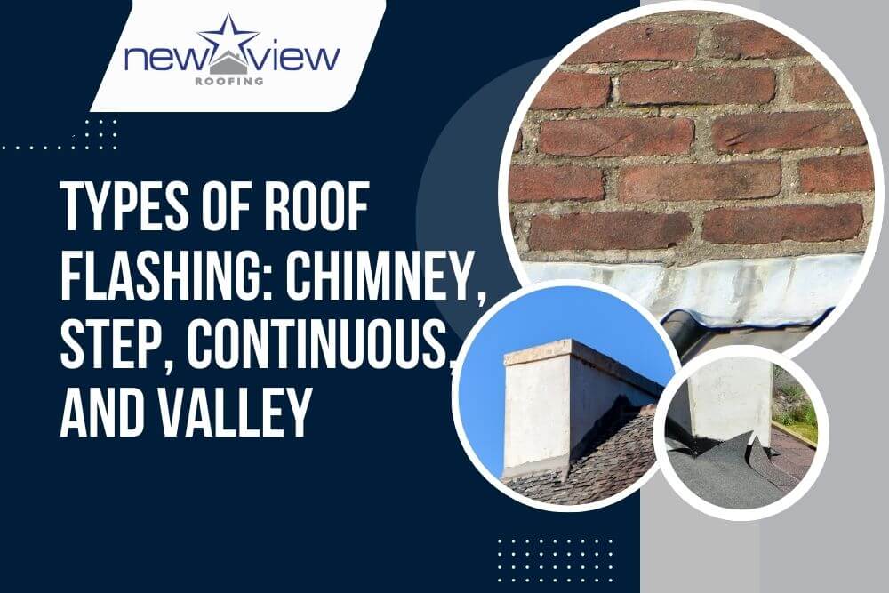 Roof Flashing Types - Types of Roof Flashing Chimney, Step, Continuous, and Valley - New View Roofing