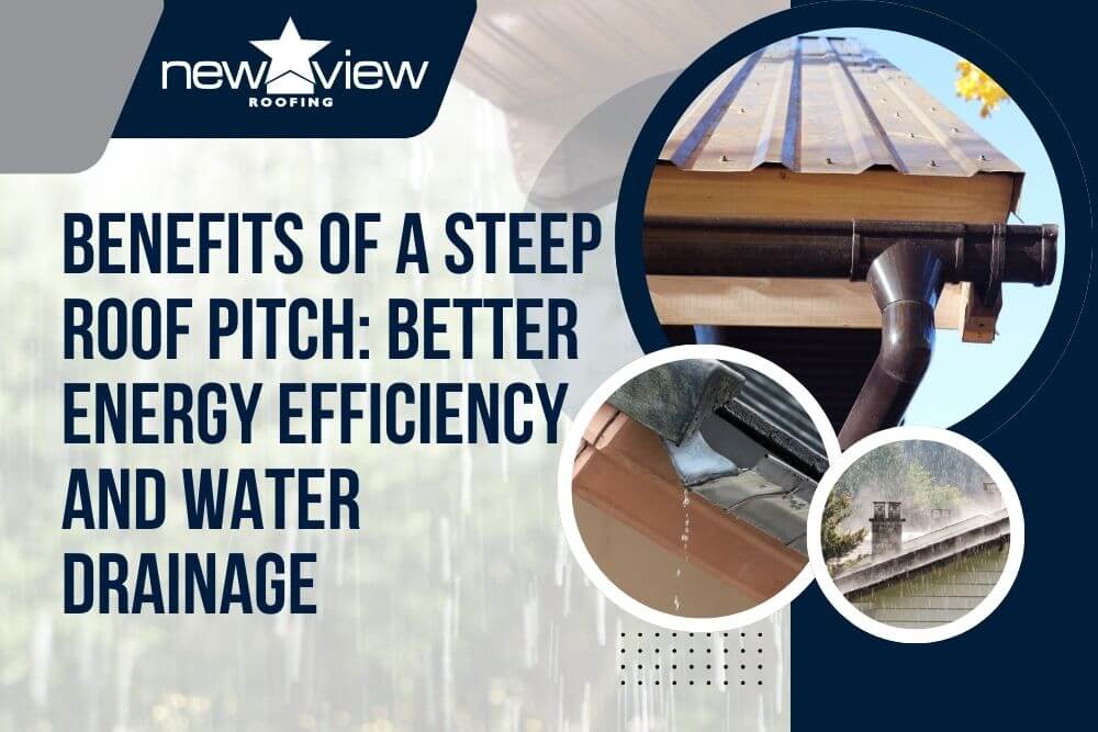 Steep Roof Pitch Benefits - Benefits of a Steep Roof Pitch Better Energy Efficiency and Water Drainage - New View Roofing