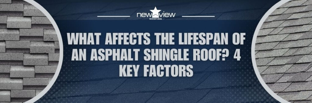 asphalt shingle roof - What Affects the Lifespan of an Asphalt Shingle Roof 4 Key Factors - New View Roofing