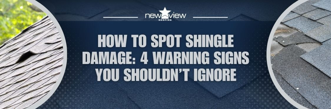 shingle damage - How to Spot Shingle Damage 4 Warning Signs You Shouldn’t Ignore - New View Roofing