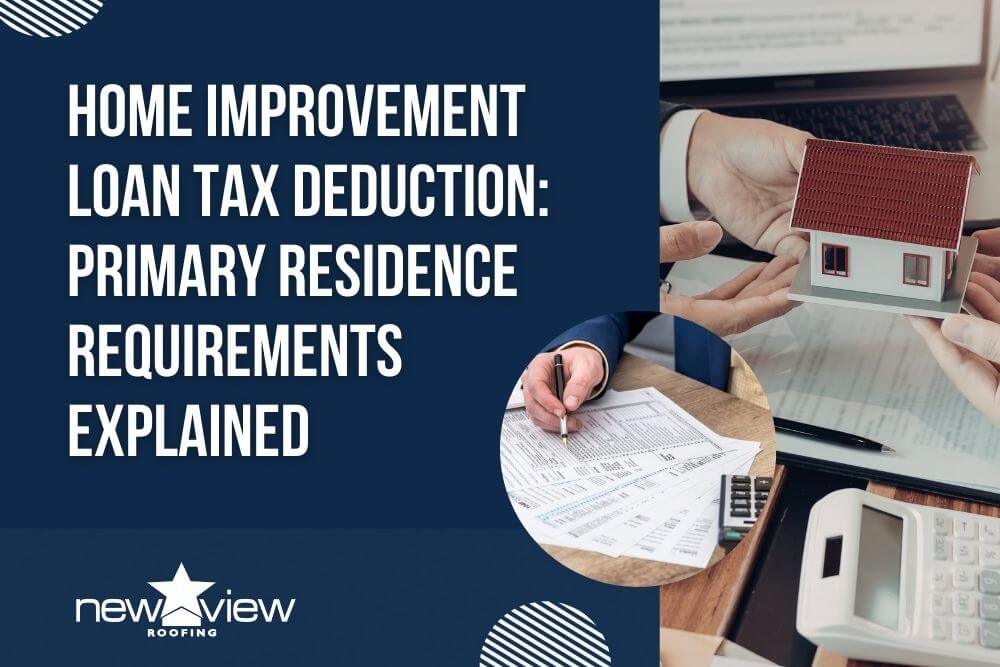 dallas roofing contractor - Home Improvement Loan Tax Deduction Primary Residence Requirements Explained - New View Roofing