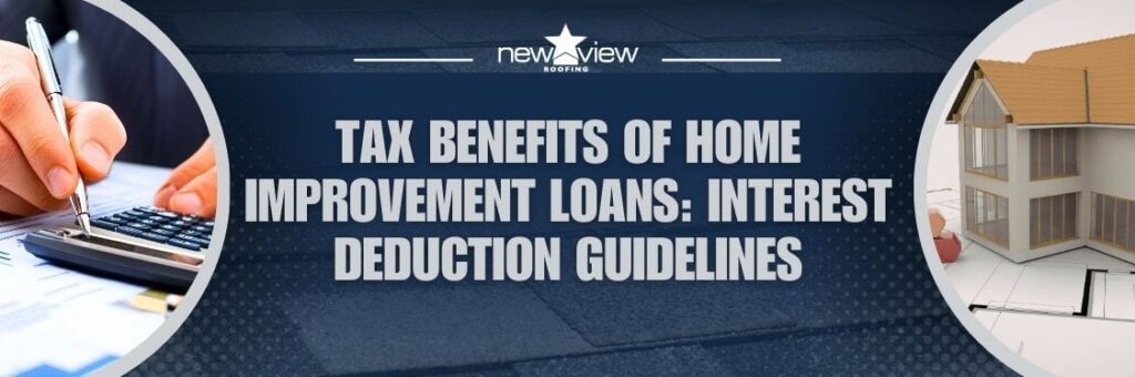 dallas roofing contractor - Tax Benefits of Home Improvement Loans Interest Deduction Guidelines - New View Roofing