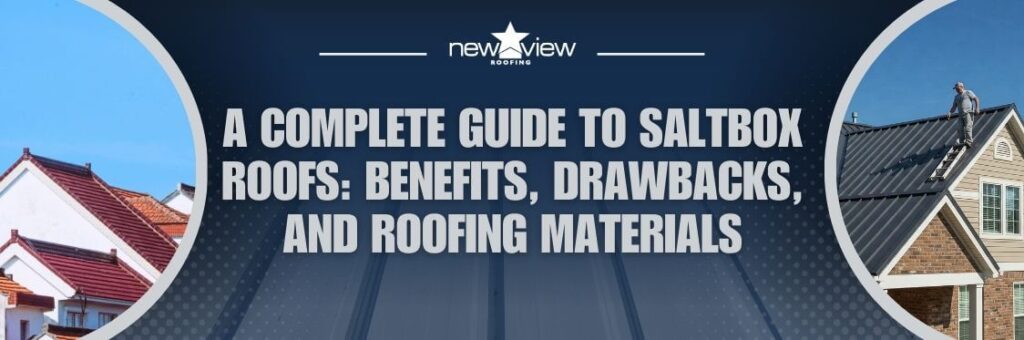 roofing companies - A Complete Guide to Saltbox Roofs Benefits, Drawbacks, and Roofing Materials - New View Roofing