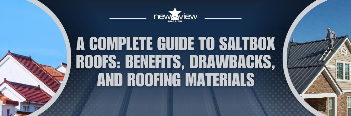 roofing companies - A Complete Guide to Saltbox Roofs Benefits, Drawbacks, and Roofing Materials - New View Roofing