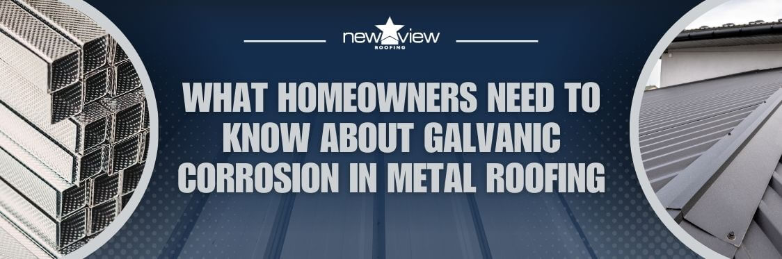 Galvanic Corrosion in Metal Roofing - What Homeowners Need to Know About Galvanic Corrosion in Metal Roofing - New View Roofing
