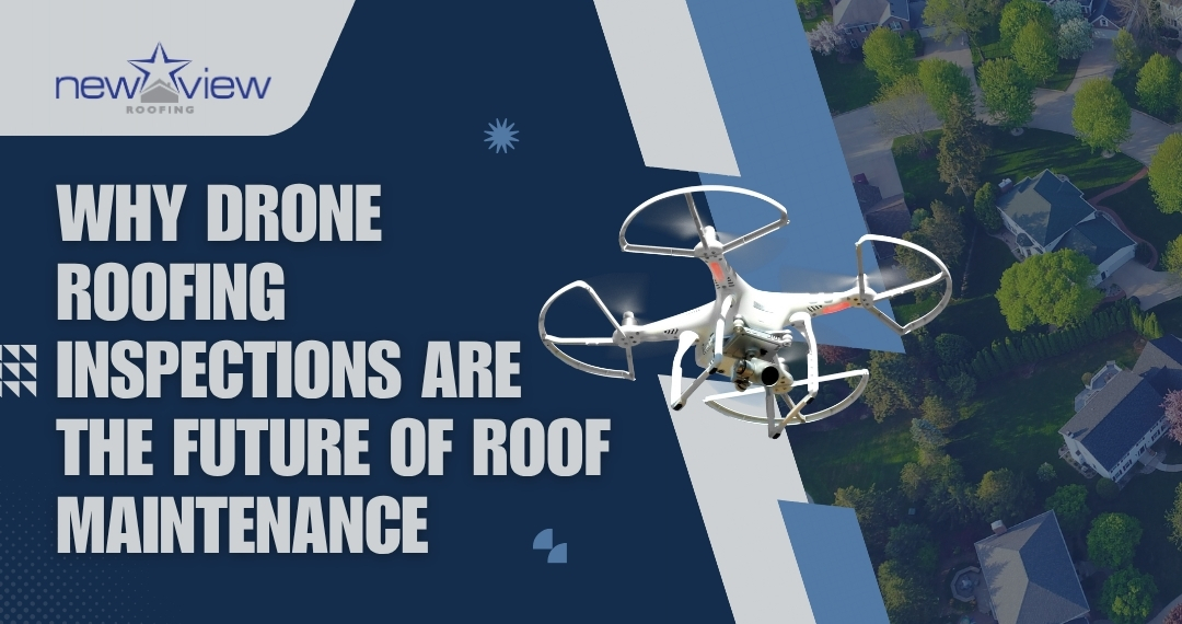 Drone Roofing Inspections - the Future of Roof Maintenance - New View Roofing