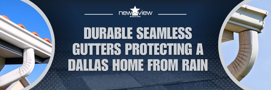 The Benefits of Installing Seamless Gutters - Durable seamless gutters protecting a Dallas home from rain - New View Roofing
