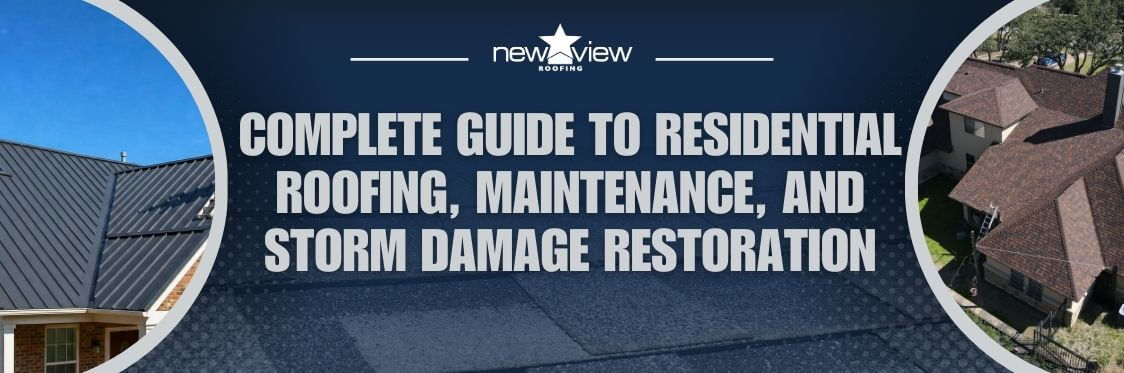 Residential Roofing - Complete Guide to Residential Roofing, Maintenance, and Storm Damage Restoration - New View Roofing
