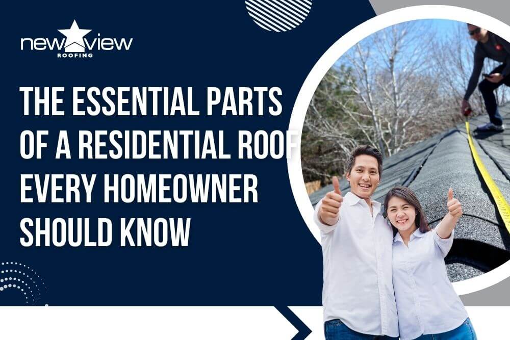 Residential Roofing - The Essential Parts of a Residential Roof Every Homeowner Should Know - New View Roofing