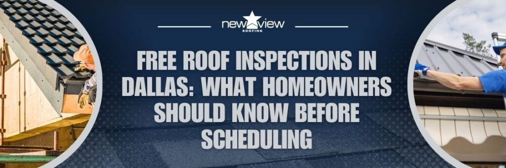 Free Roof Inspection - Free Roof Inspections in Dallas What Homeowners Should Know Before Scheduling - New View Roofing