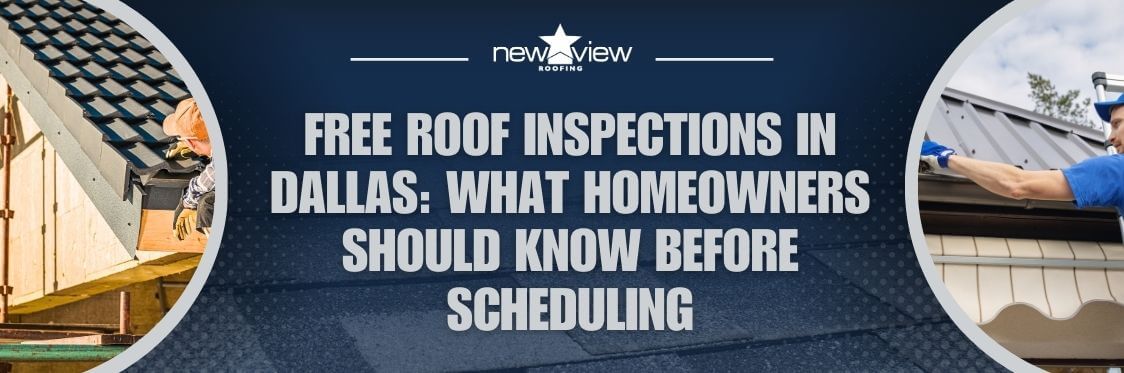 Free Roof Inspection - Free Roof Inspections in Dallas What Homeowners Should Know Before Scheduling - New View Roofing