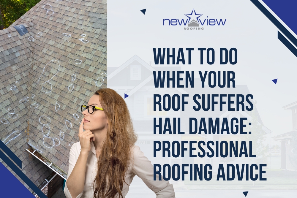 Hail Damage on - What to Do When Your Roof Suffers Hail Damage - New View Roofing