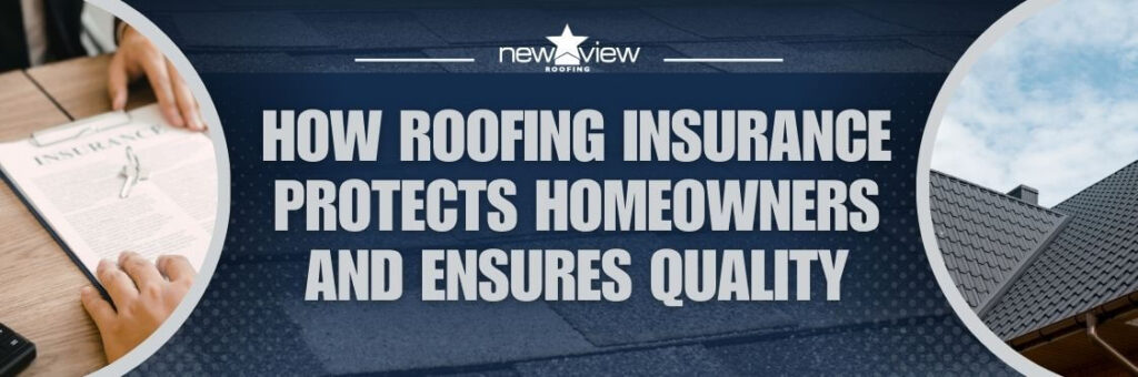 Roofing Company That Has Insurance - How Roofing Insurance Protects Homeowners and Ensures Quality - New View Roofing
