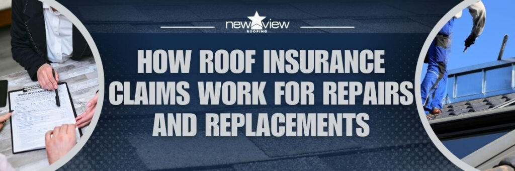 how to get Insurance to Pay for a Roof Replacement - How Roof Insurance Claims Work for Repairs and Replacements - New View Roofing