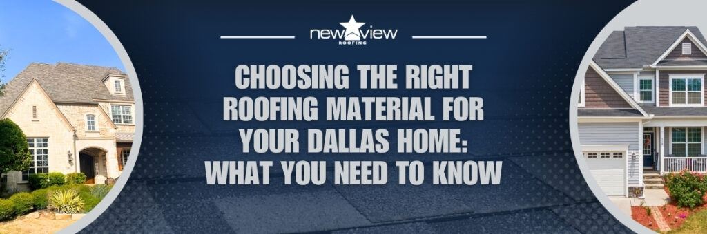 Discover the Best Roofing Material for Your Dallas Home - New View Roofing