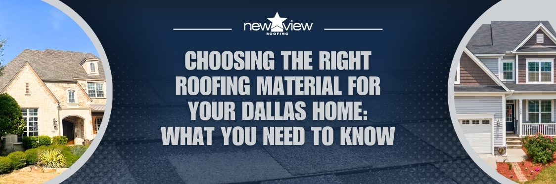 Discover the Best Roofing Material for Your Dallas Home - New View Roofing