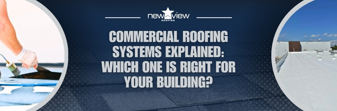 Protect Your Investment with the Right Commercial Roofing System - New View Roofing