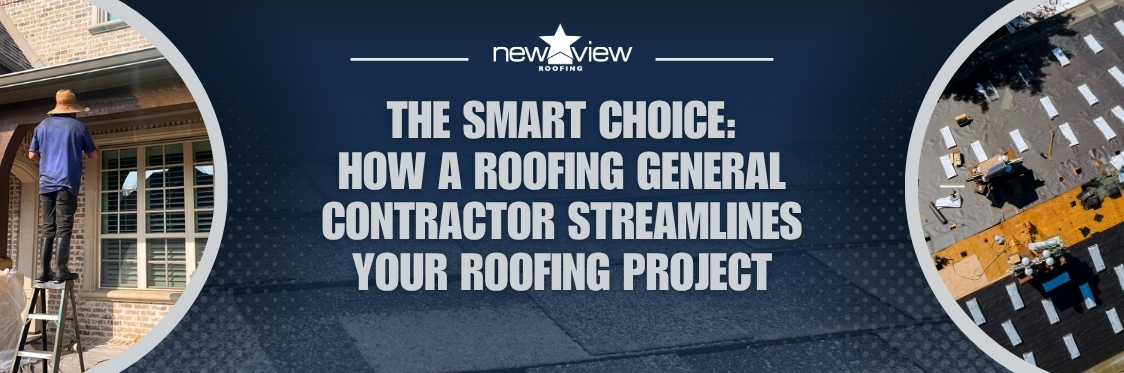 How a Roofing General Contractor Can Save You Time and Money - New View Roofing