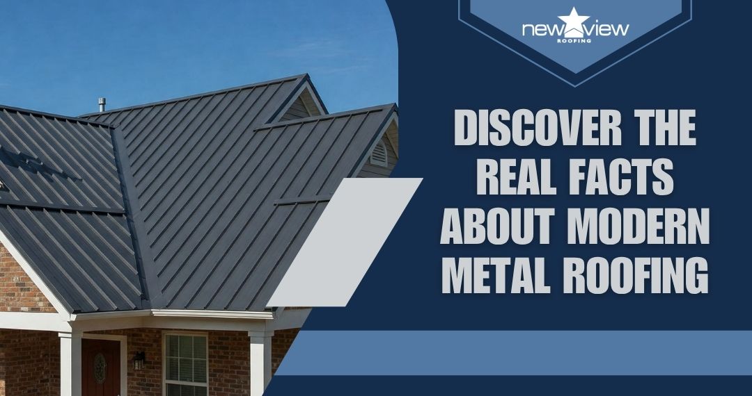 Metal Roofing - Discover the Real Facts About Modern Metal Roofing - New View Roofing