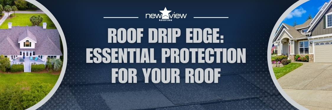 Roof Drip Edge - New View Roofing