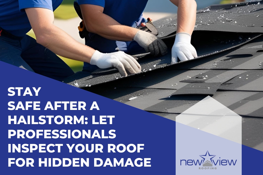 Hail Damage Stay Safe After a Hailstorm - Newview Roofing