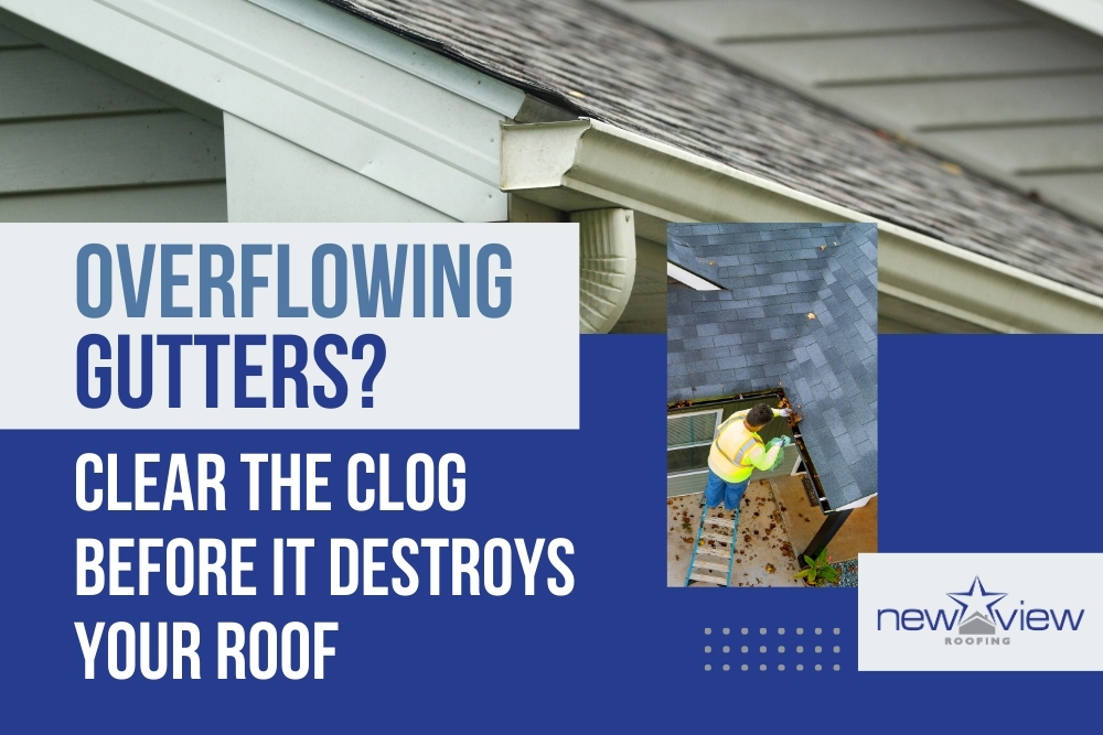 gutter installation Overflowing Gutters - New View Roofing