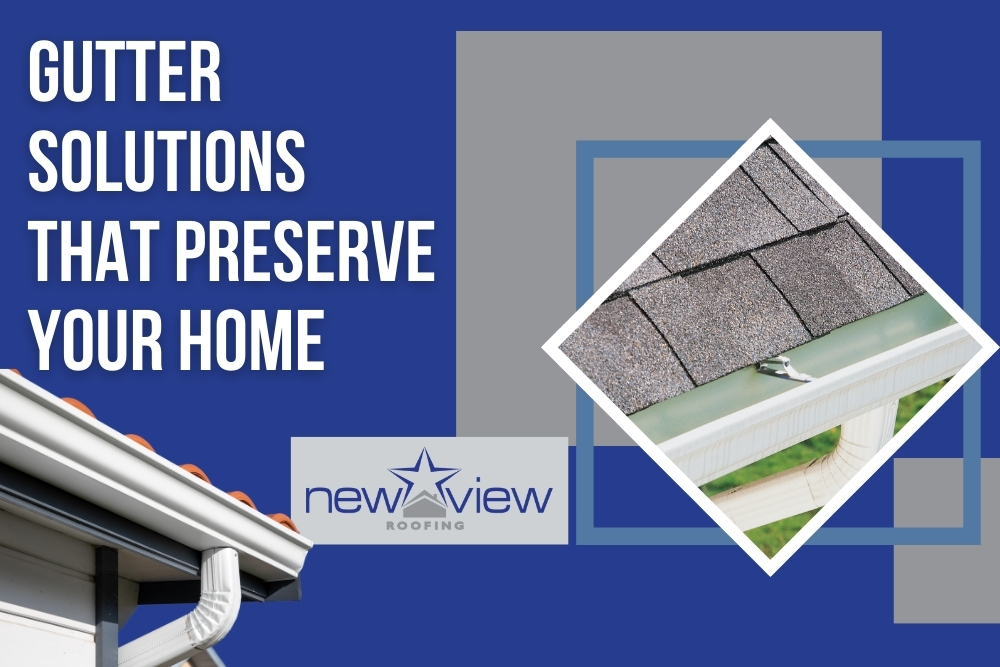 gutter installation That Preserve Your Home - New View Roofing