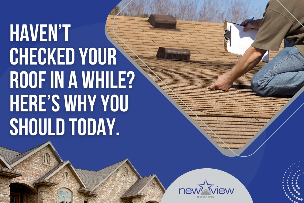 Roof Inspection - Here’s Why You Should Today - New View Roofing