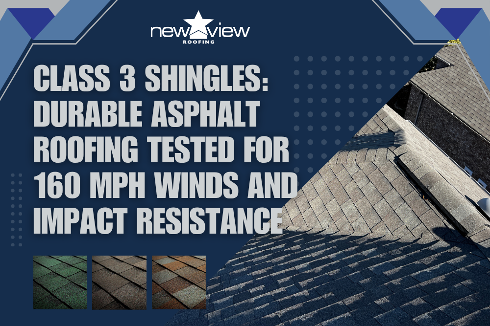 Class 3 Shingles Durable Asphalt Roofing Tested for 160 MPH Winds - New View Roofing