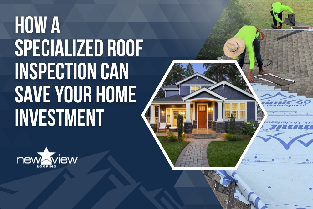 Specialized Roofing Contractor - How a Specialized Roof Inspection Can Save Your Home Investment - New View Roofing
