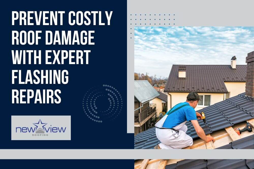 Roof Flashing Repair - Prevent Costly Roof Damage With Expert Flashing Repairs - New View Roofing