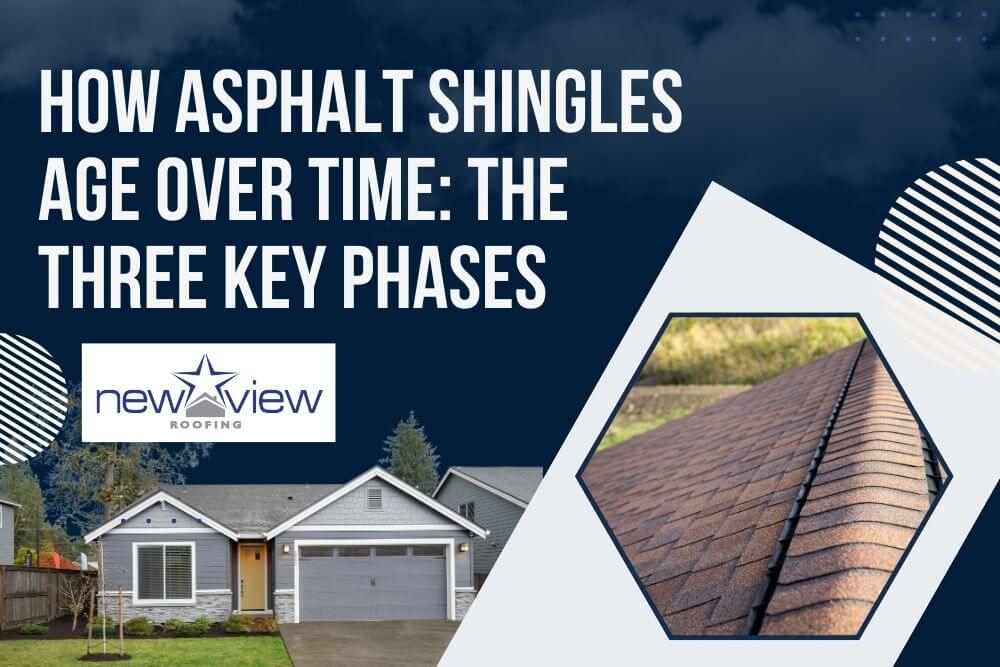 The 3 Stages of Asphalt Shingle - How Asphalt Shingles Age Over Time The Three Key Phases - New View Roofing