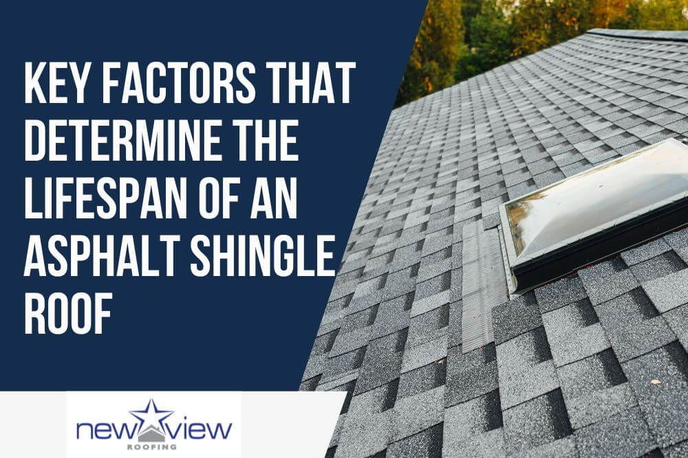 The 3 Stages of Asphalt Shingle - Key Factors That Determine the Lifespan of an Asphalt Shingle Roof - New View Roofing