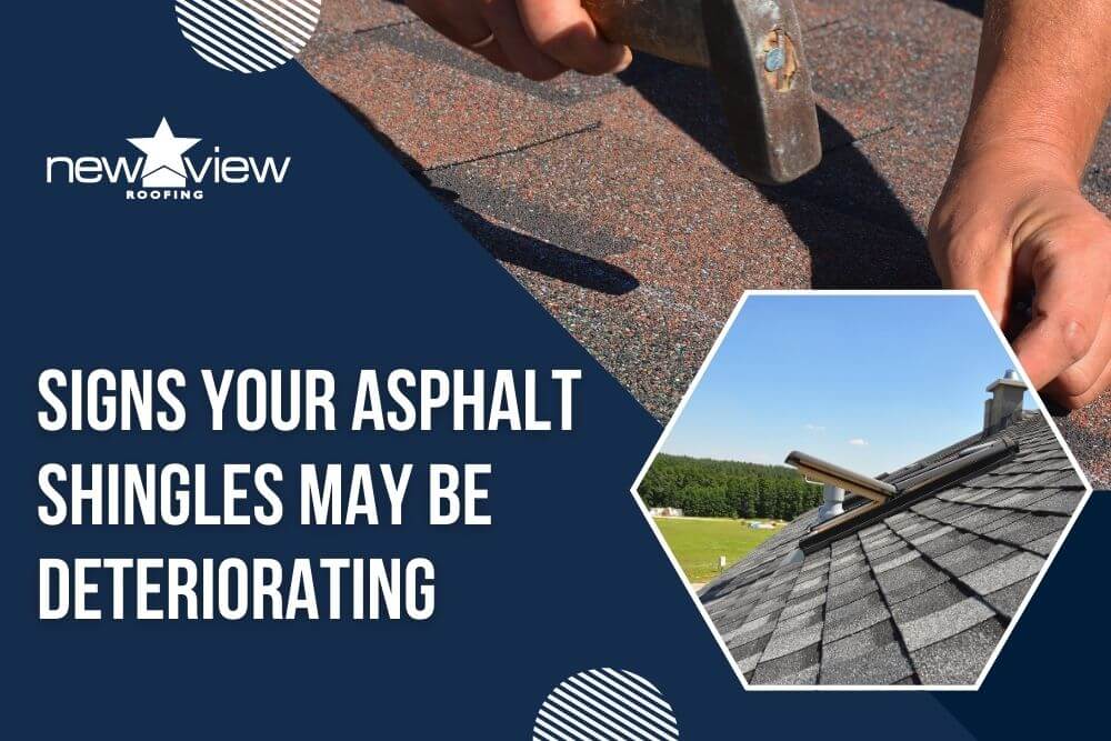 The 3 Stages of Asphalt Shingle - Signs Your Asphalt Shingles May Be Deteriorating - New View Roofing