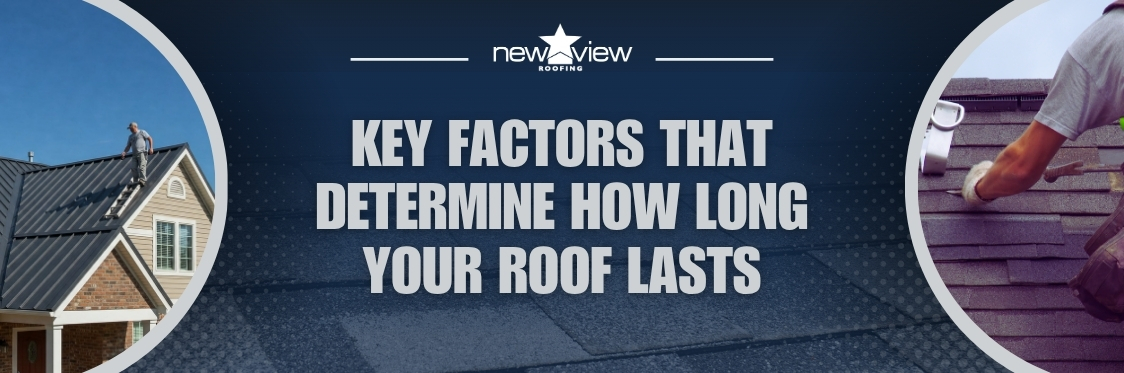 factors influencing roof lifespan - Key Factors That Determine How Long Your Roof Lasts - New View Roofing