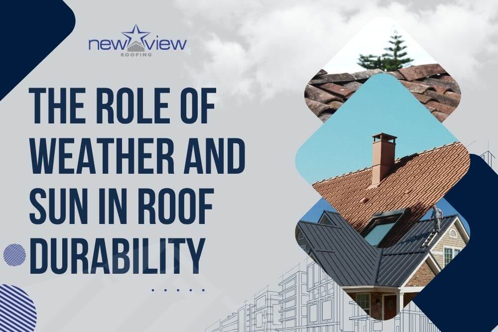 factors influencing roof lifespan - The Role of Weather and Sun in Roof Durabilityf - New View Roofing