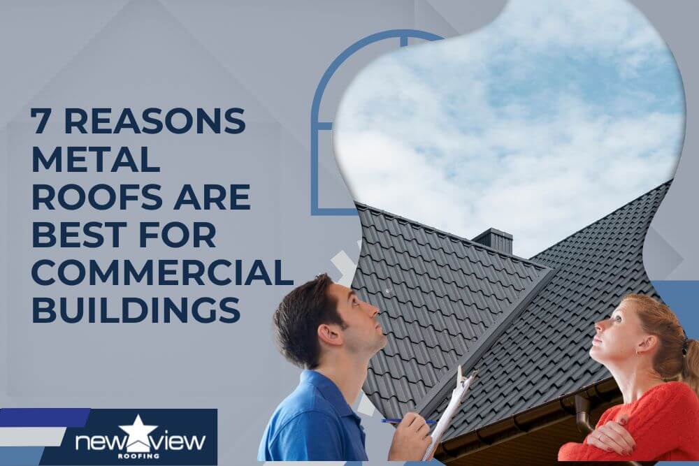 Commercial Metal Roofing - 7 Reasons Metal Roofs Are Best for Commercial Buildings - New View Roofing