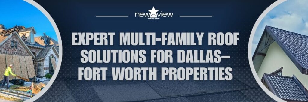 Dallas-Fort Worth Multi-Family Roof Repair and Replacement - Expert Multi-Family Roof Solutions for Dallas–Fort Worth Properties - New View Roofing