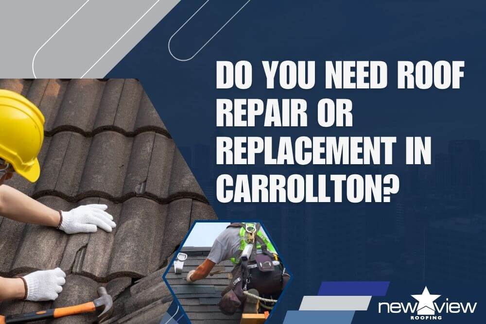 Do You Need Roof Repair or Replacement in Carrollton - New View Roofing