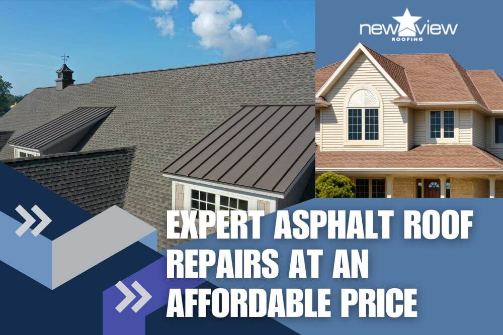 Expert Asphalt Roof Repairs at an Affordable Price - New View Roofing