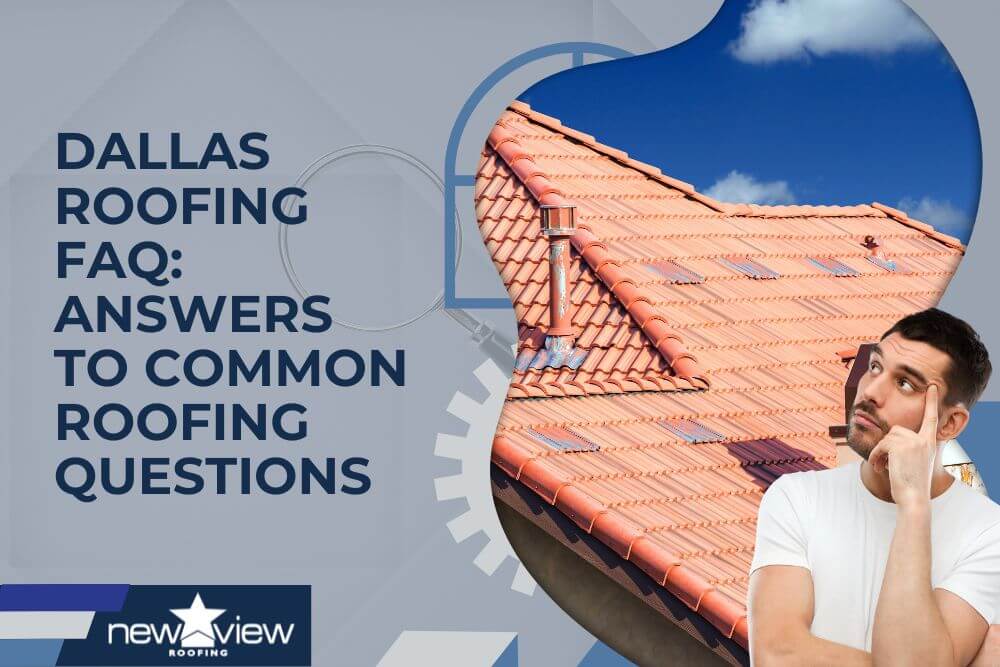 FAQ - Dallas Roofing FAQ Answers to Common Roofing Questions - New View Roofing