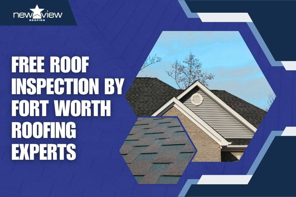 Free Roof Inspection by Fort Worth Roofing Experts - New View Roofing