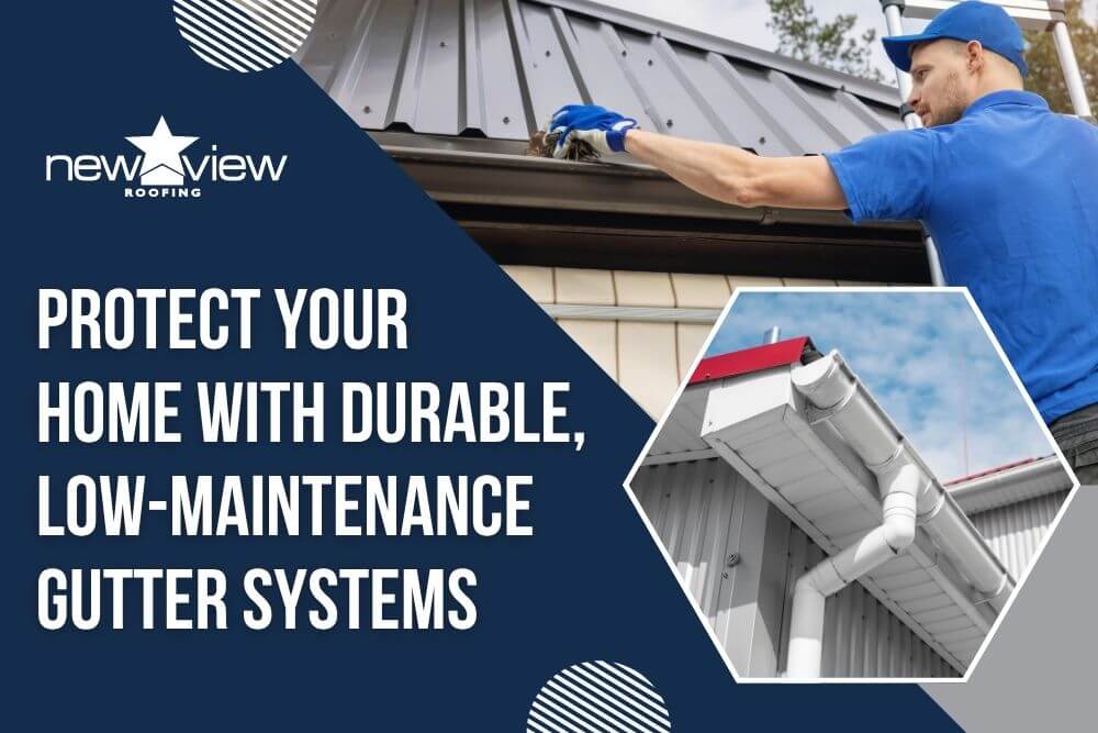 Gutters Types Sizes - Protect Your Home With Durable, Low-Maintenance Gutter Systems - New View Roofing