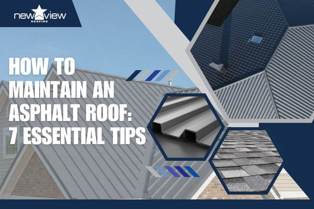 How to Maintain an Asphalt Roof 7 Essential Tips - New View Roofing