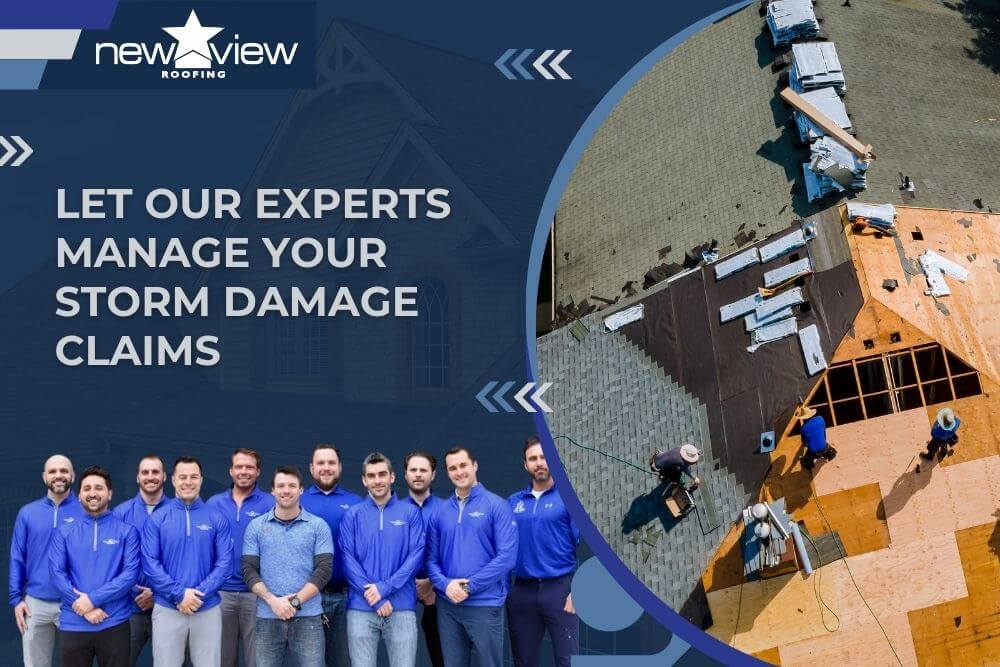 Let Our Experts Manage Your Storm Damage Claims - New View Roofing
