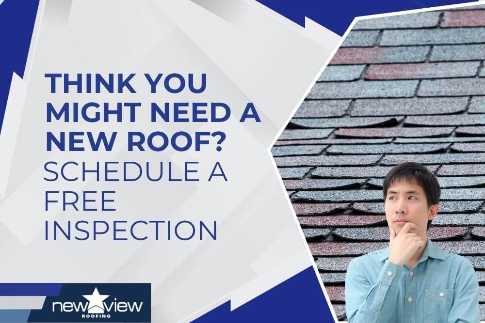Need a New Roof - Think You Might Need a New Roof Schedule a Free Inspection- New View Roofing