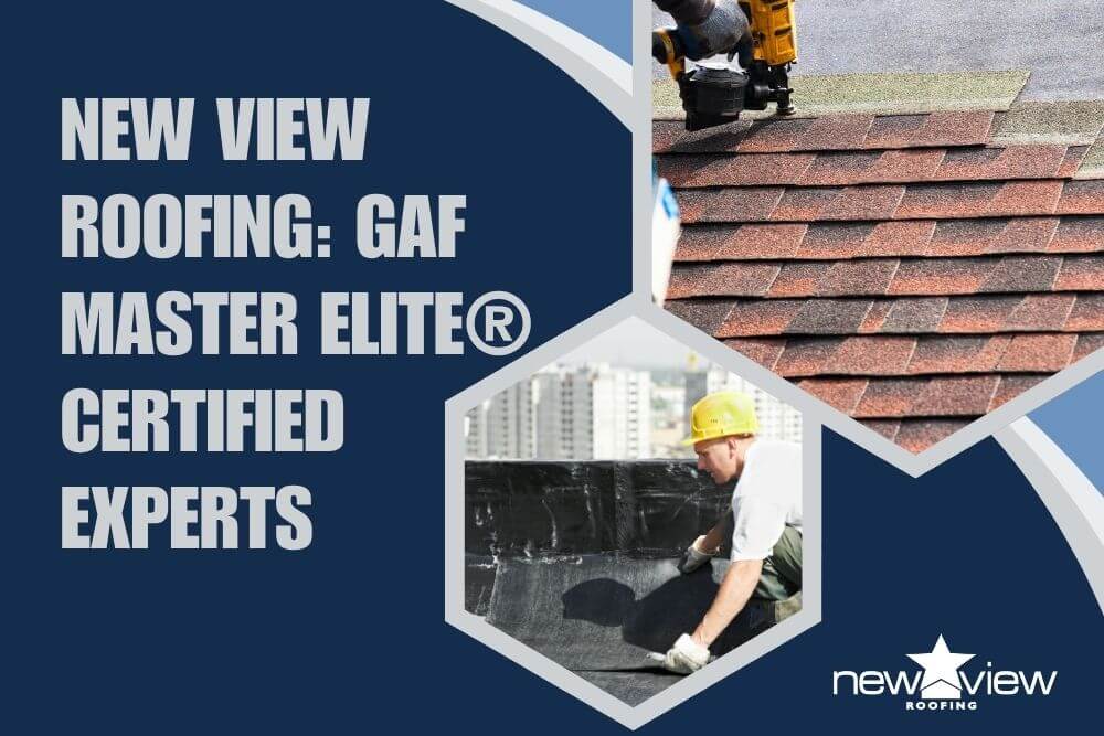 New View Roofing GAF Master Elite® Certified Experts - New View Roofing