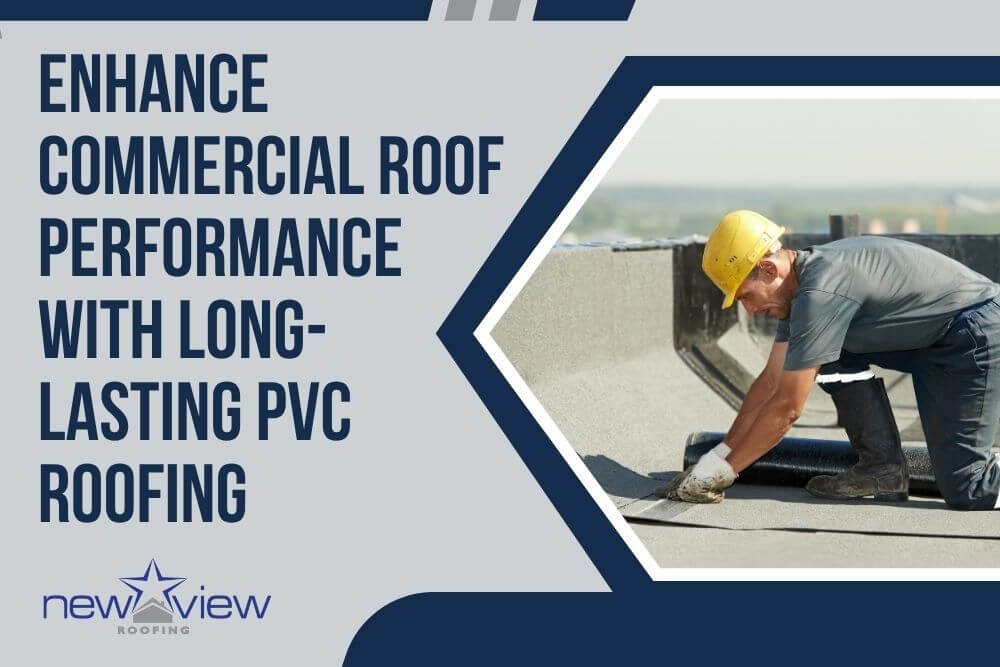 PVC Roofing - Enhance Commercial Roof Performance With Long- Lasting PVC Roofing - New View Roofing
